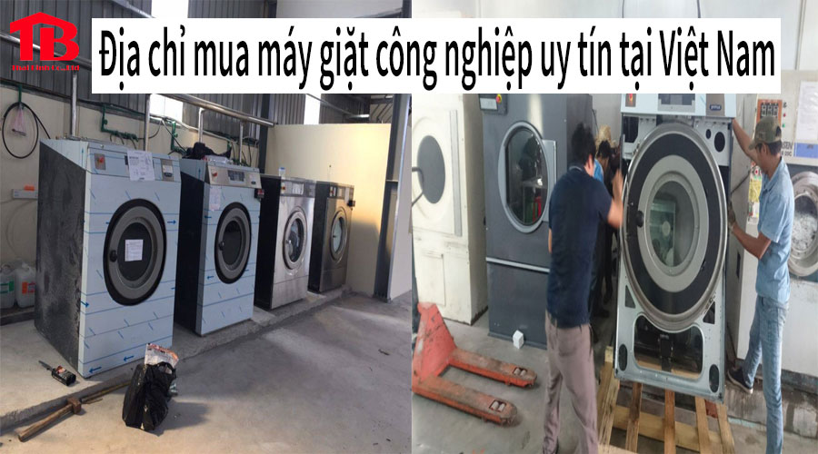 Địa chỉ mua máy giặt công nghiệp uy tín, chất lượng tại Việt Nam